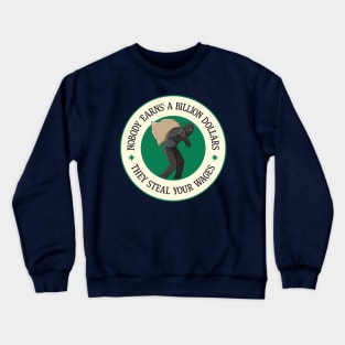 Nobody Earns A Billion Dollars - They Steal Your Wages Crewneck Sweatshirt